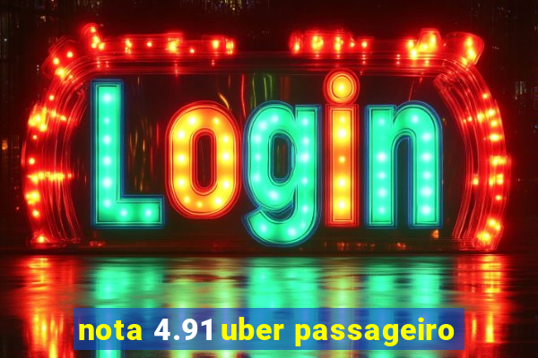 nota 4.91 uber passageiro